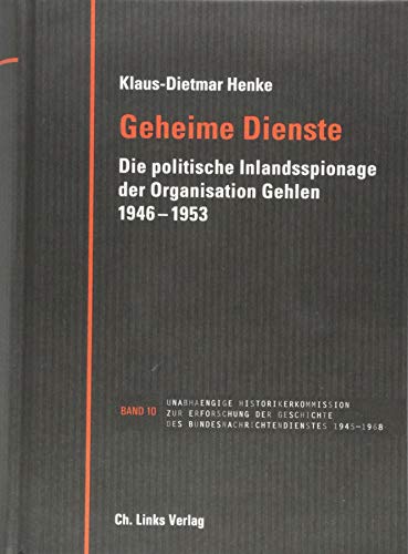 Geheime Dienste: Die politische Inlandsspionage der Organisation Gehlen 1946–1953 von Links Christoph Verlag